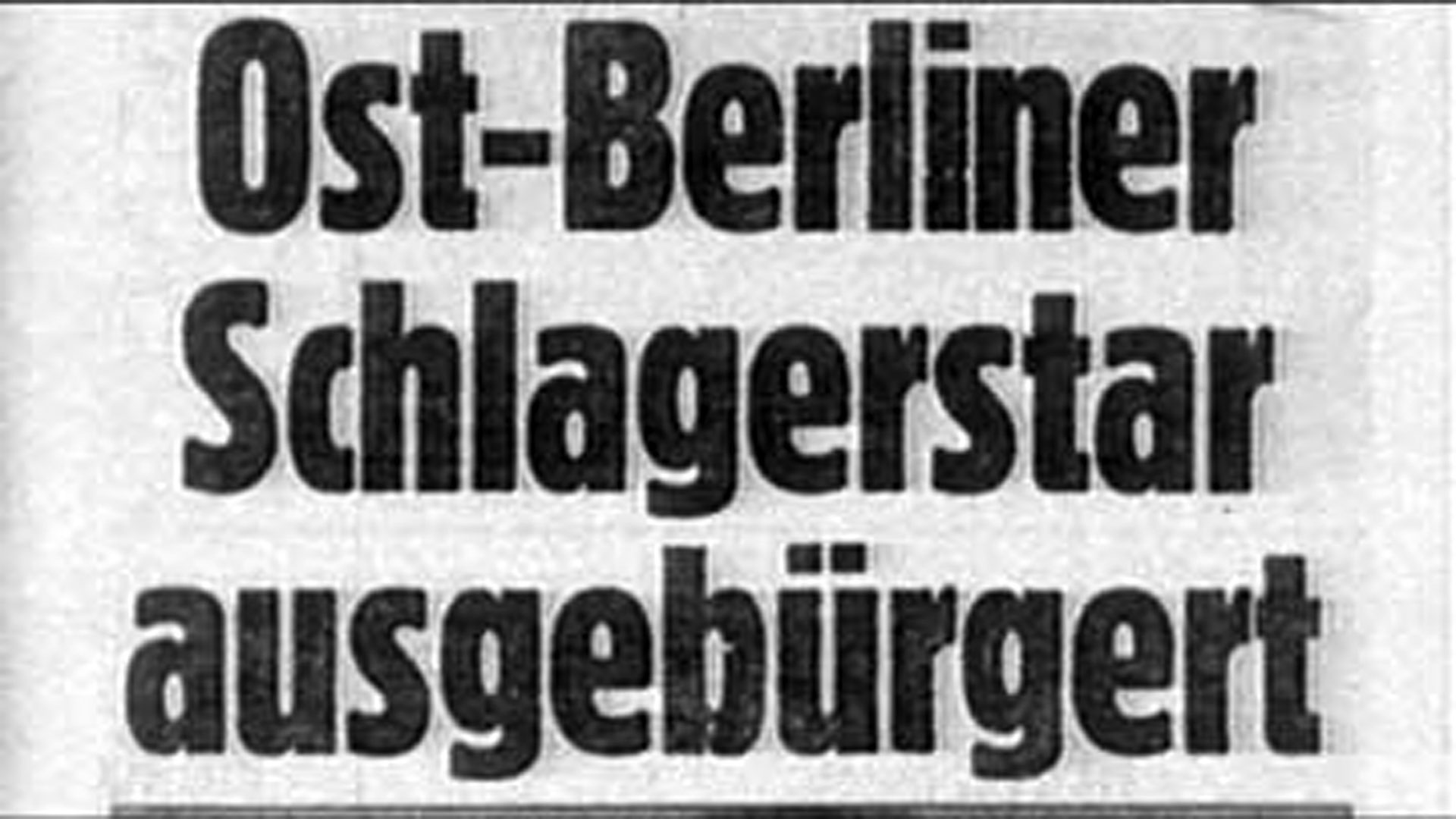Schlagzeile "Ost Berliner Schlagerstar ausgebürgert"